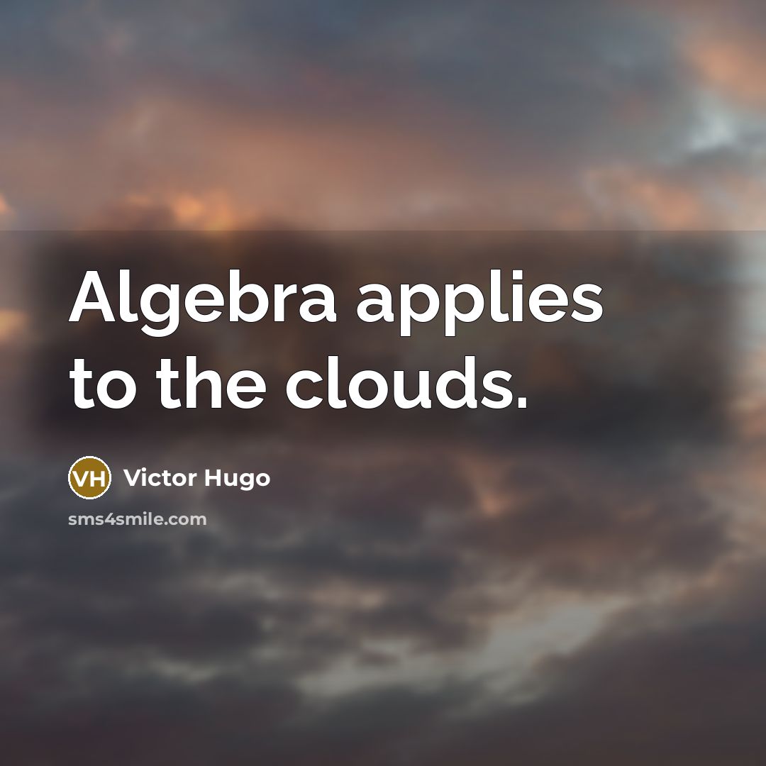 “Algebra applies to the clouds.…” quote by Victor Hugo