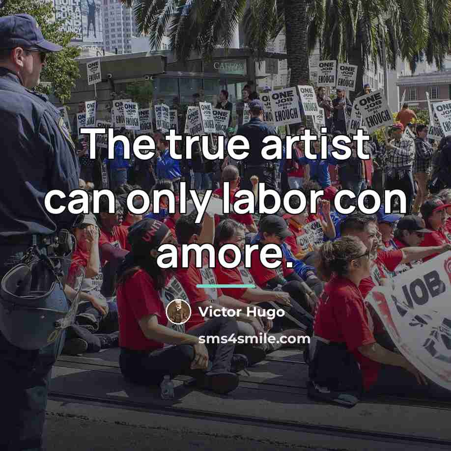 “The true artist can only labor con amore.…” quote by Victor Hugo