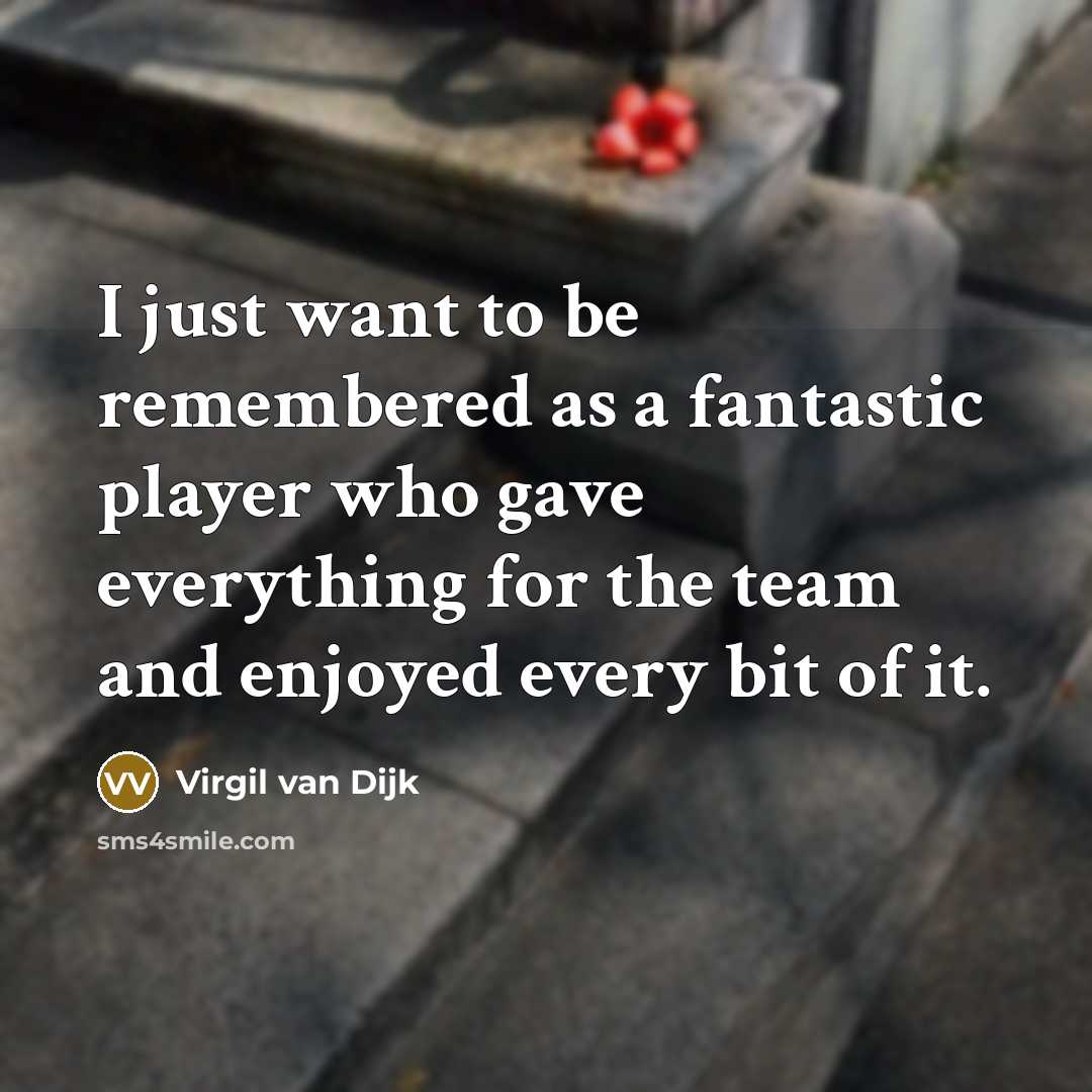 “I just want to be remembered as a fantastic player…” quote by Virgil van Dijk