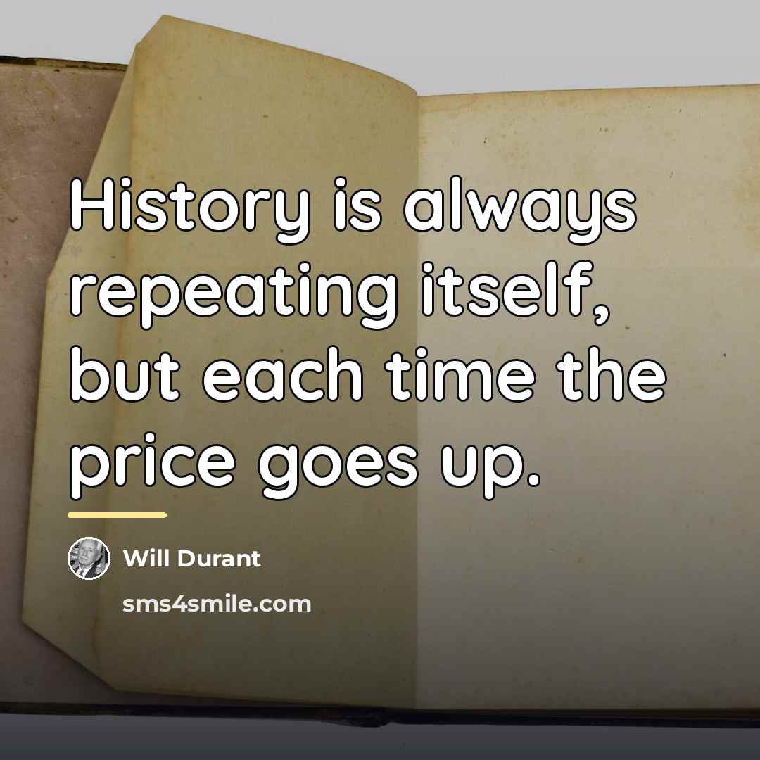 “History is always repeating itself, but each time the price…” quote by Will Durant
