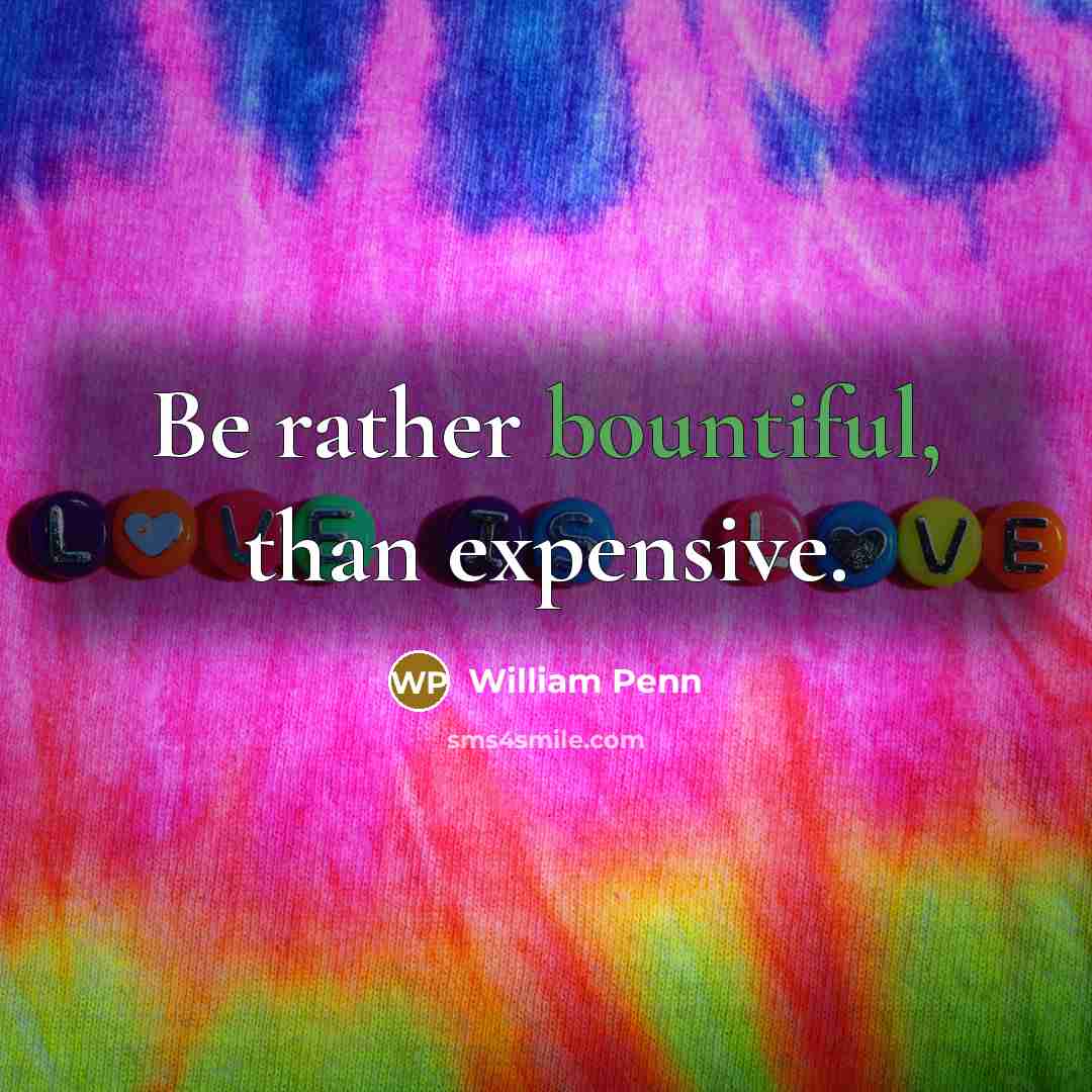 “Be rather bountiful, than expensive.” quote by William Penn
