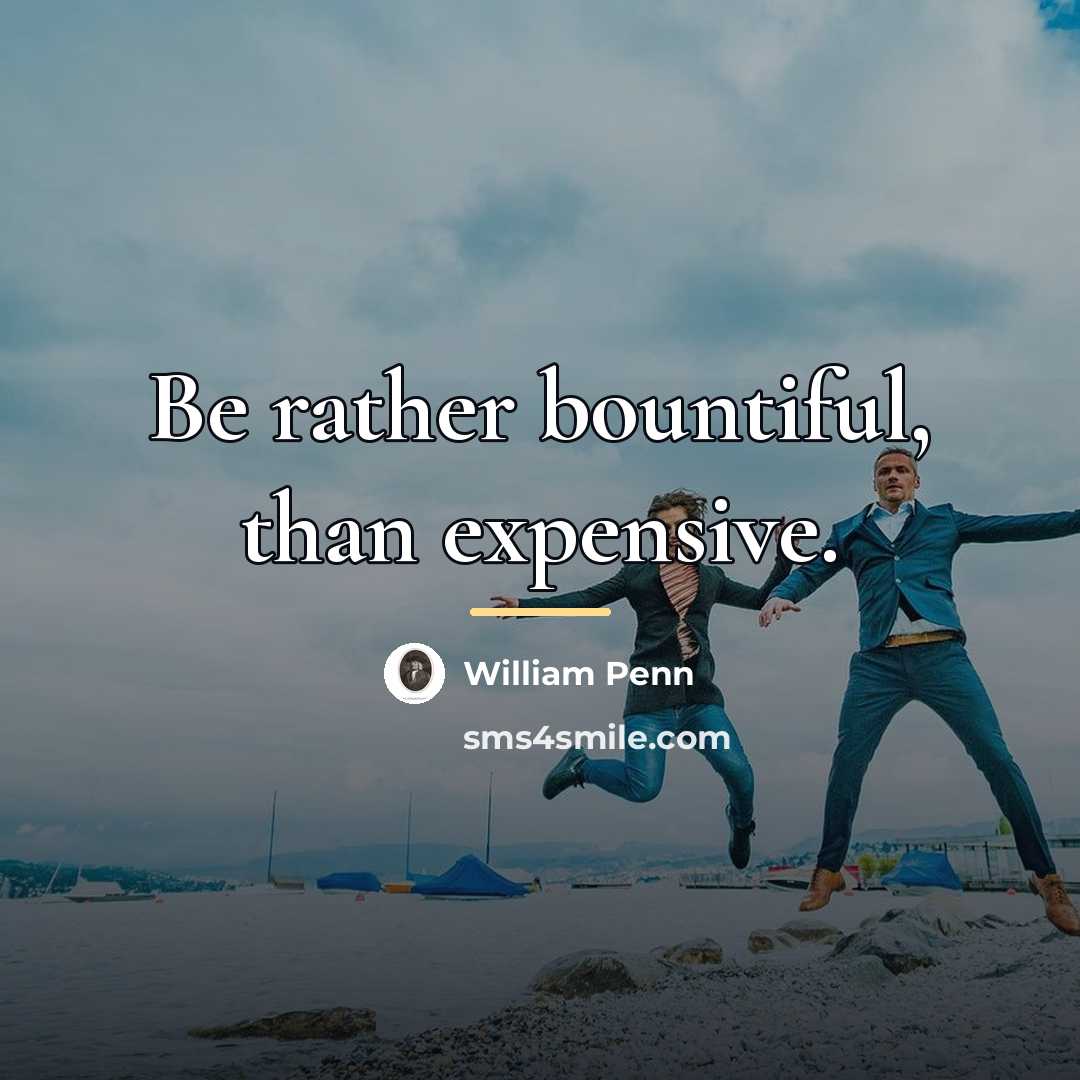 “Be rather bountiful, than expensive.…” quote by William Penn