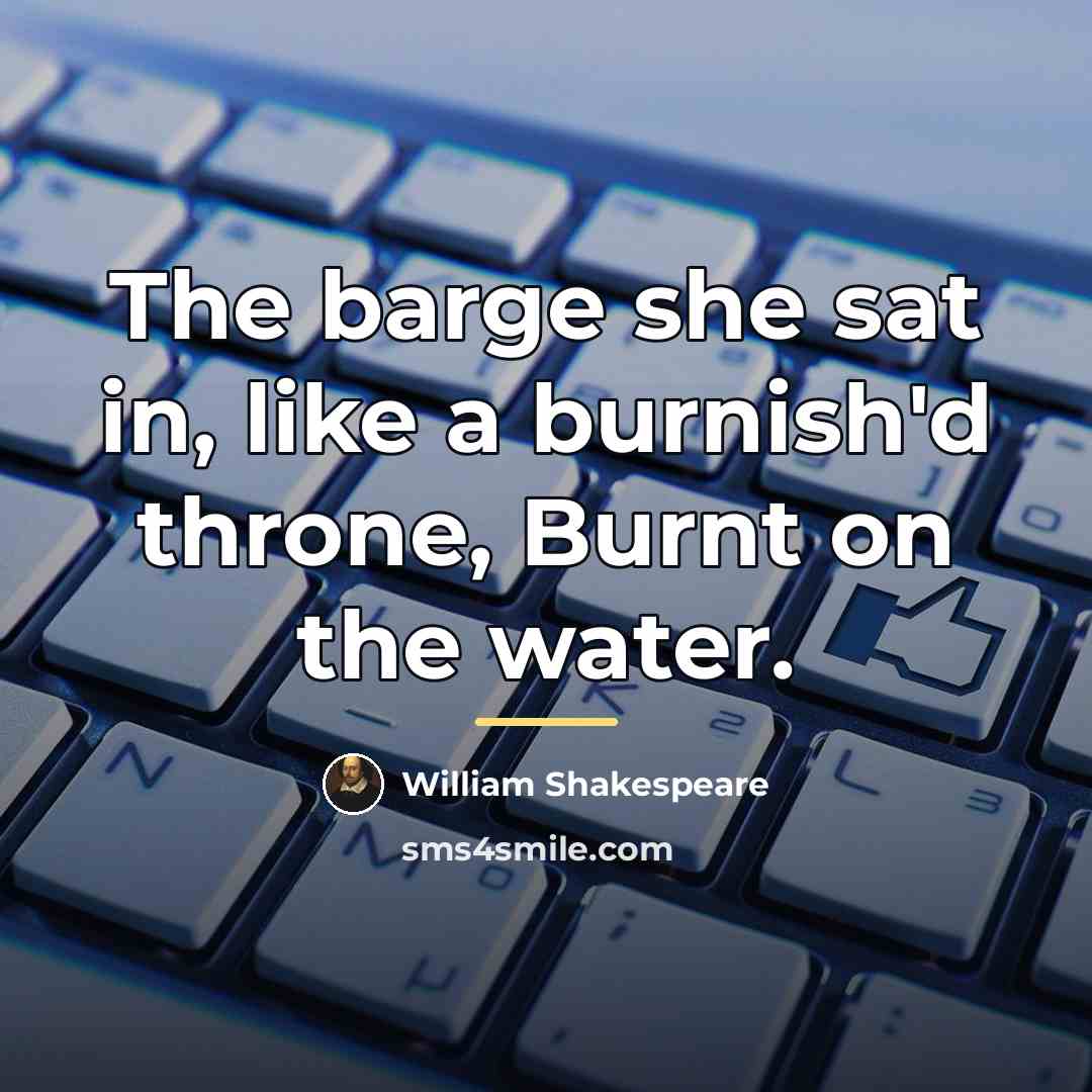 “The barge she sat in, like a burnish'd throne, Burnt…” quote by William Shakespeare