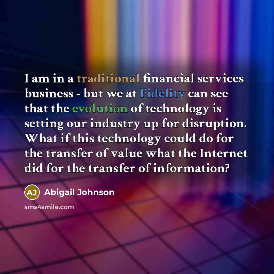 “I am in a traditional financial services business - but…” quote by Abigail Johnson