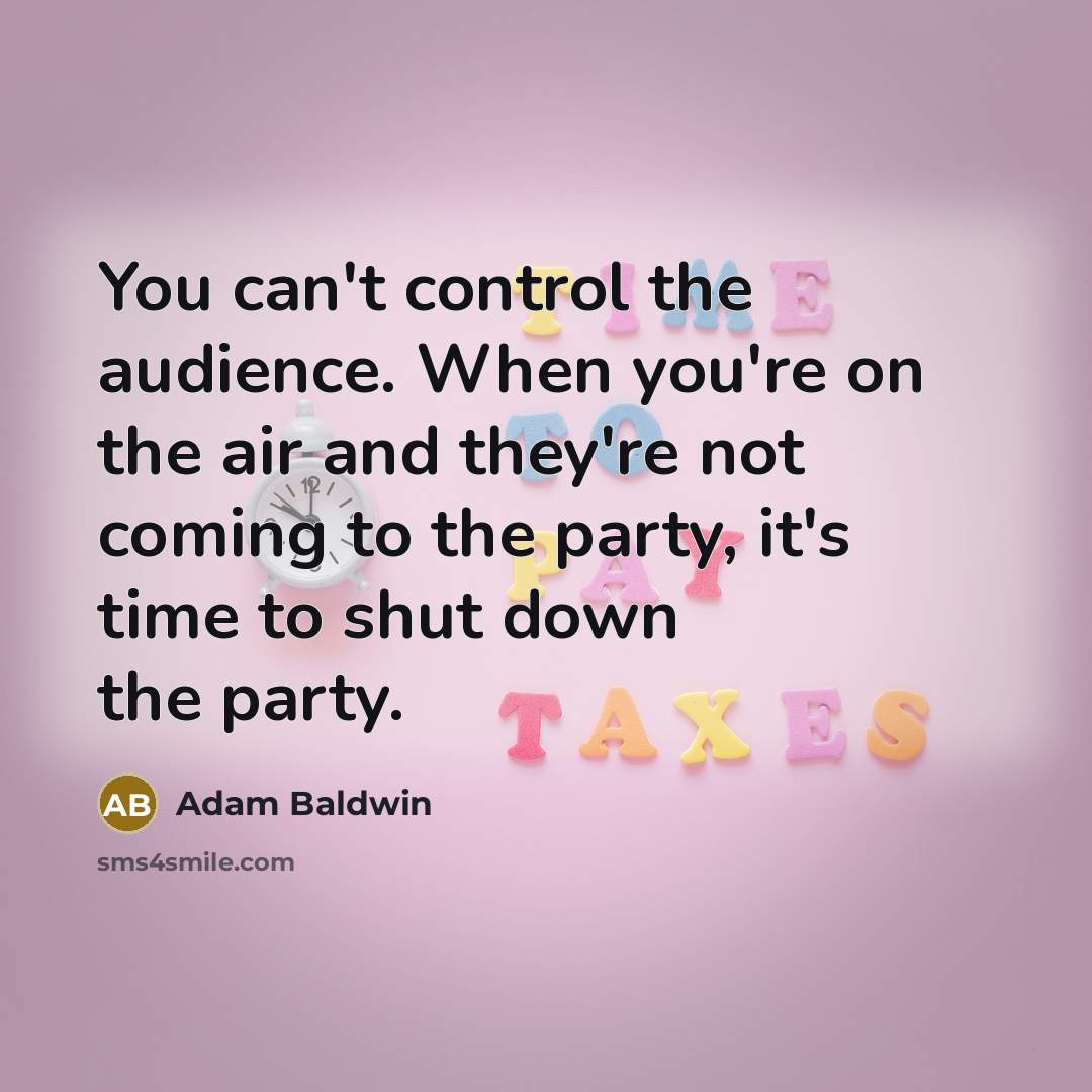 “You can't control the audience. When you're on the air…” quote by Adam Baldwin
