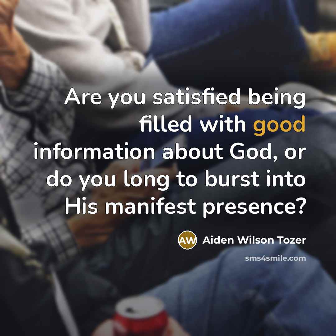 “Are you satisfied being filled with good information about God,…” quote by Aiden Wilson Tozer