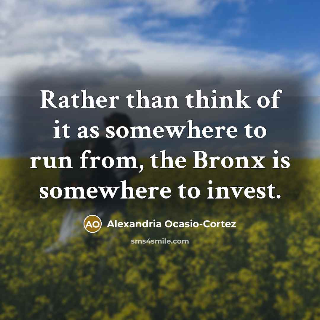 “Rather than think of it as somewhere to run from,…” quote by Alexandria Ocasio-Cortez