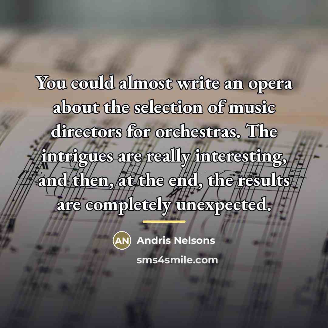 “You could almost write an opera about the selection of…” quote by Andris Nelsons