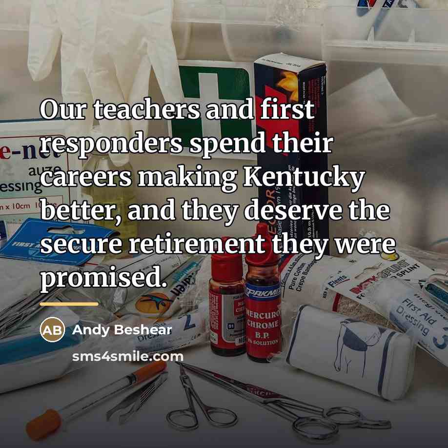 “Our teachers and first responders spend their careers making Kentucky…” quote by Andy Beshear