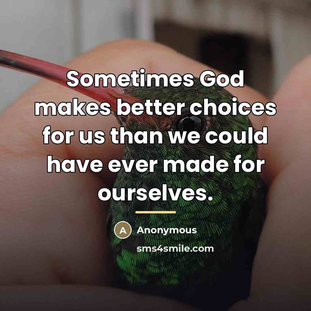 “Sometimes God makes better choices for us than we could…” quote by Anonymous