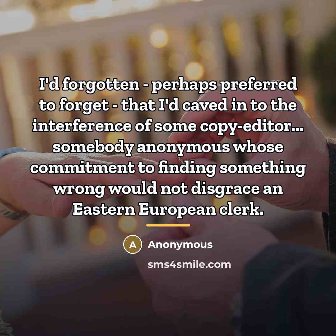 “I'd forgotten - perhaps preferred to forget - that I'd…” quote by Anonymous