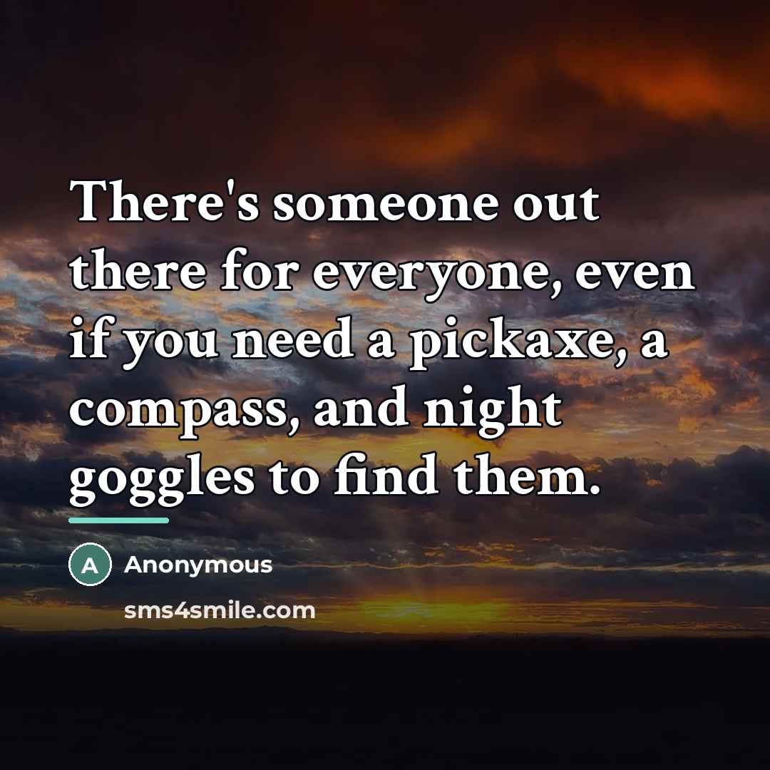 “There's someone out there for everyone, even if you need…” quote by Anonymous