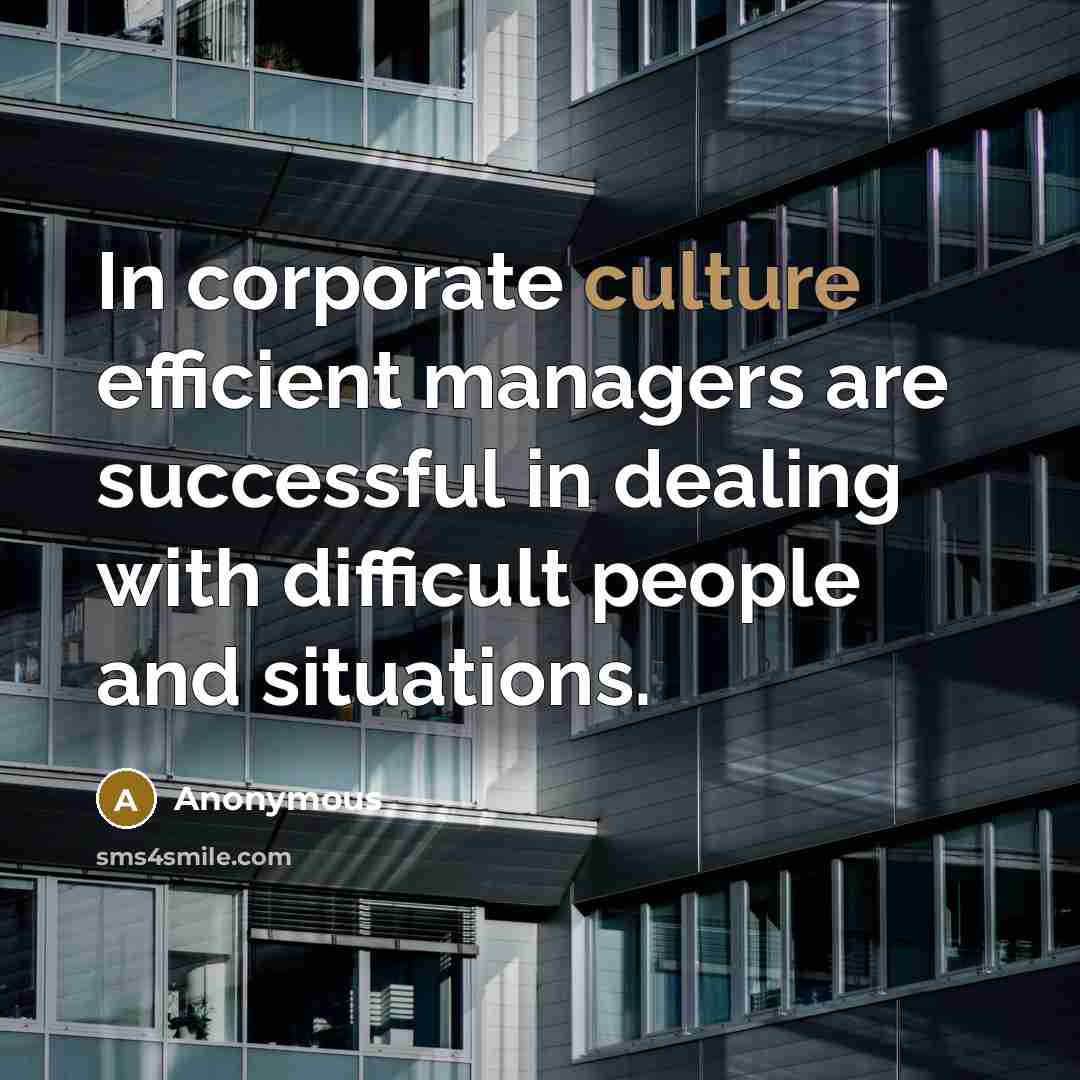 “In corporate culture efficient managers are successful in dealing with…” quote by Anonymous