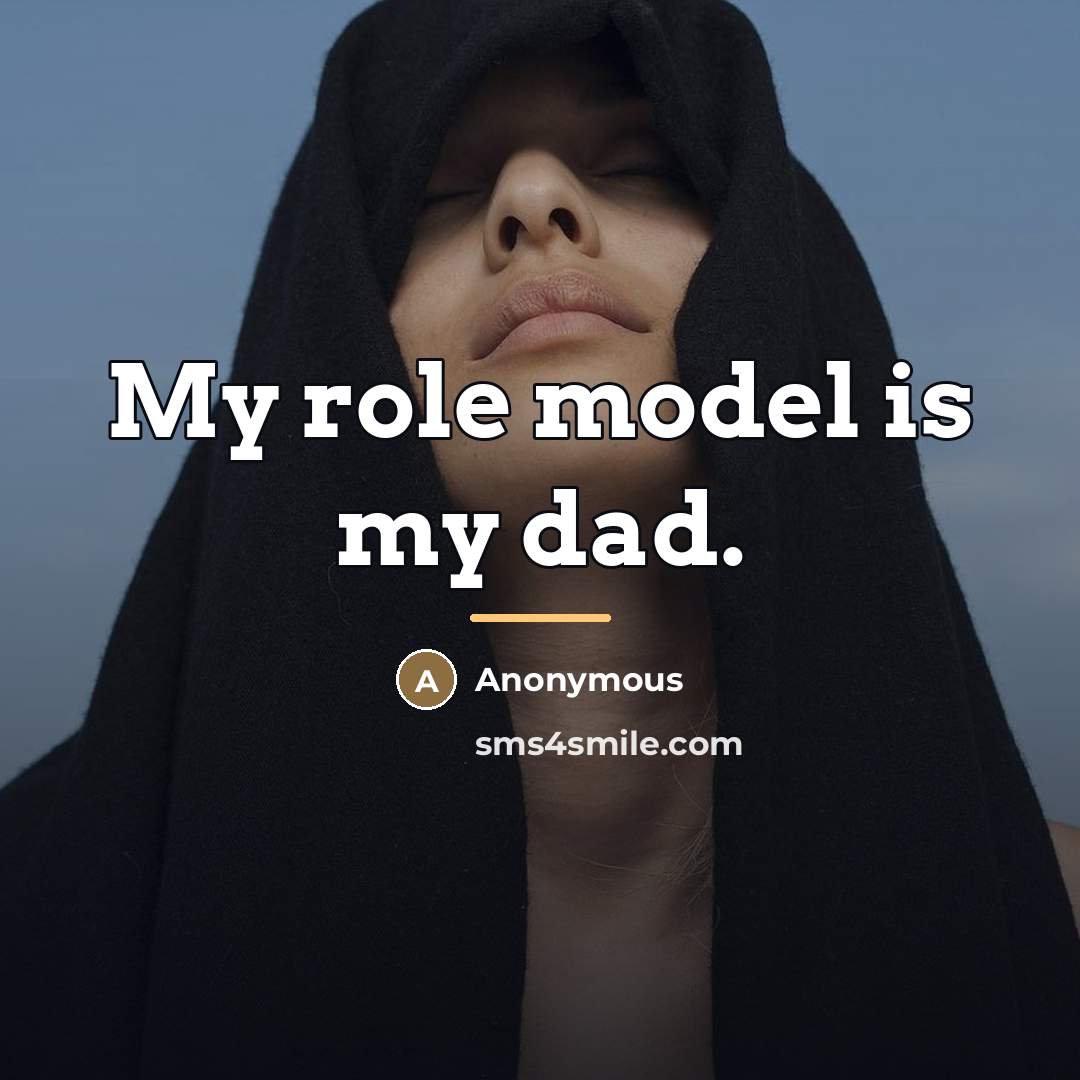 “My role model is my dad.…” quote by Anonymous