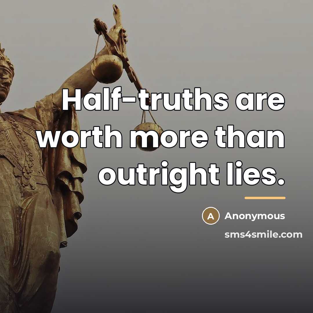 “Half-truths are worth more than outright lies.…” quote by Anonymous