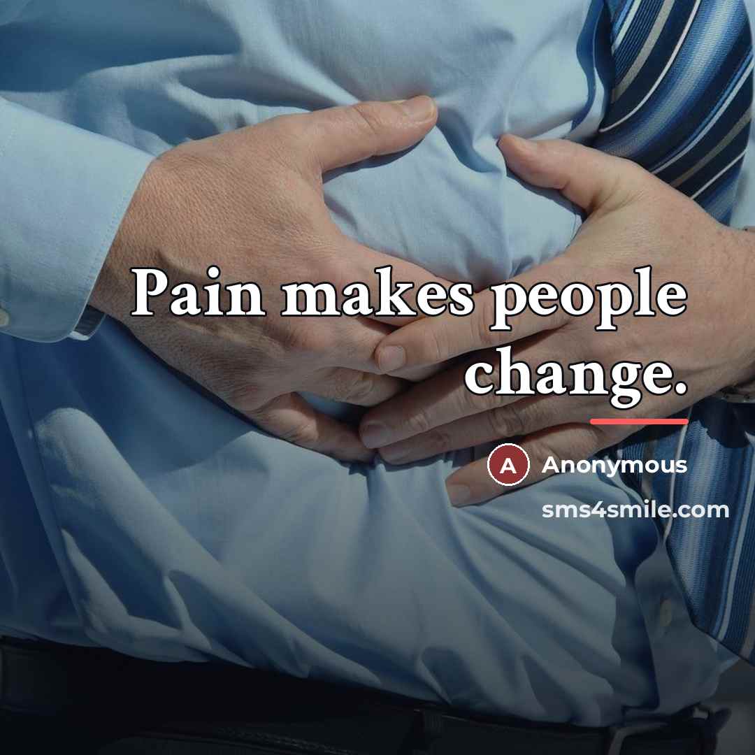 “Pain makes people change.…” quote by Anonymous
