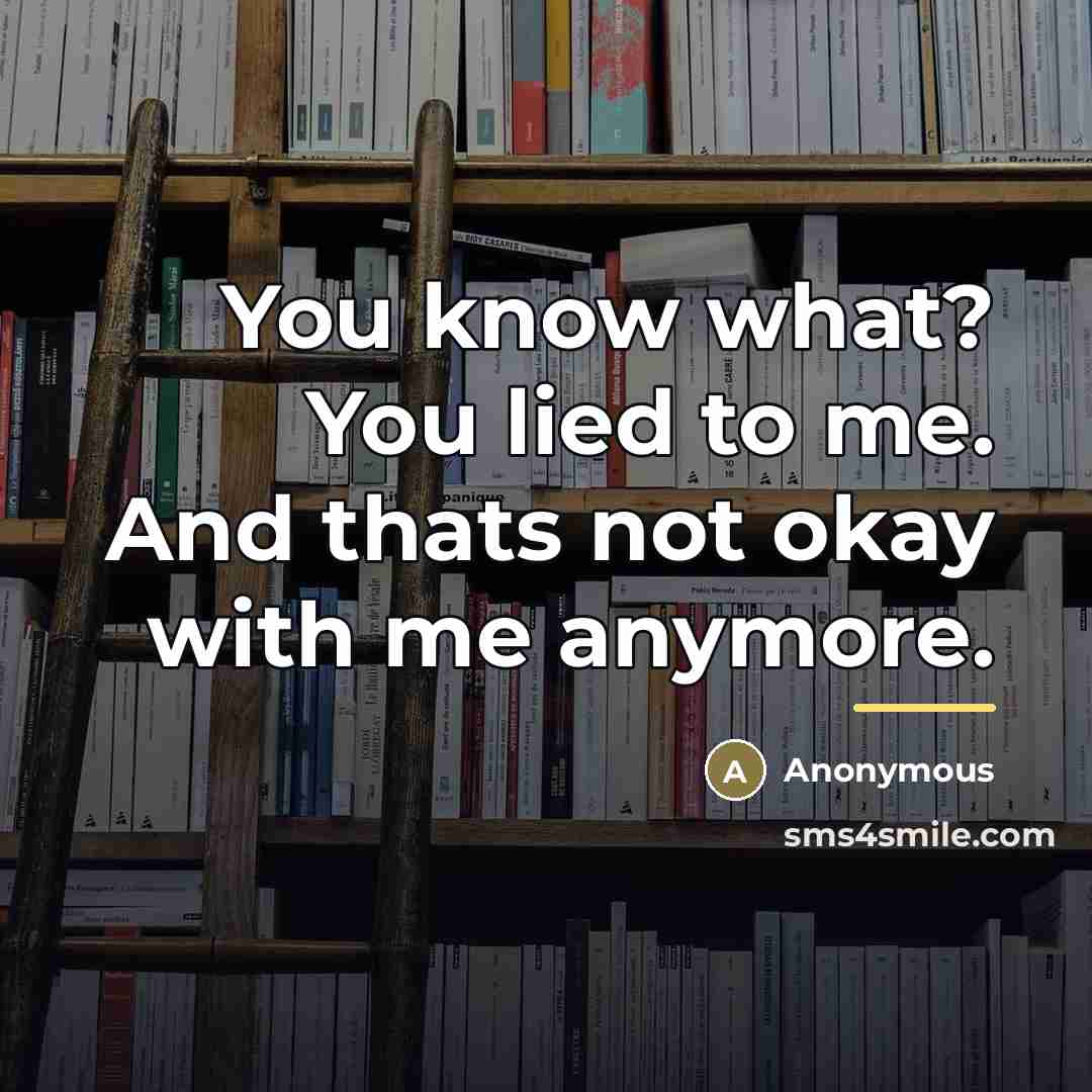 “You know what? You lied to me. And thats not…” quote by Anonymous
