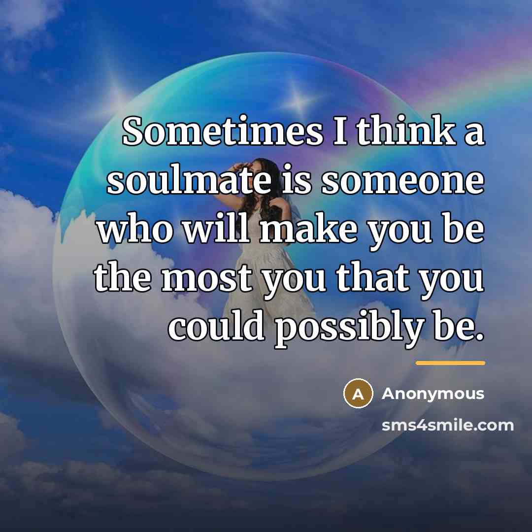 “Sometimes I think a soulmate is someone who will make…” quote by Anonymous