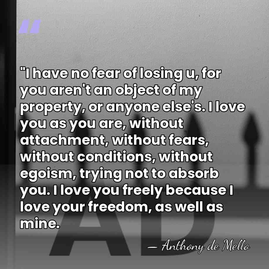 ‎"I have no fear of losing u, for you aren't an object&hellip; - Anthony de Mello