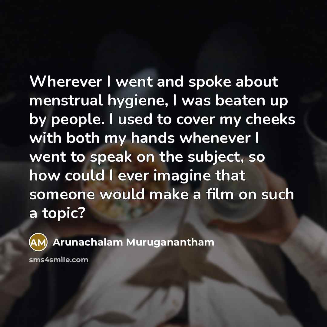 “Wherever I went and spoke about menstrual hygiene, I was…” quote by Arunachalam Muruganantham