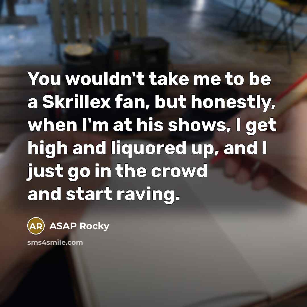 “You wouldn't take me to be a Skrillex fan, but…” quote by ASAP Rocky