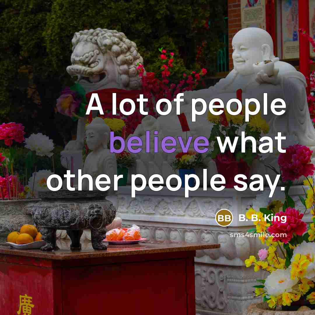 “A lot of people believe what other people say.…” quote by B. B. King