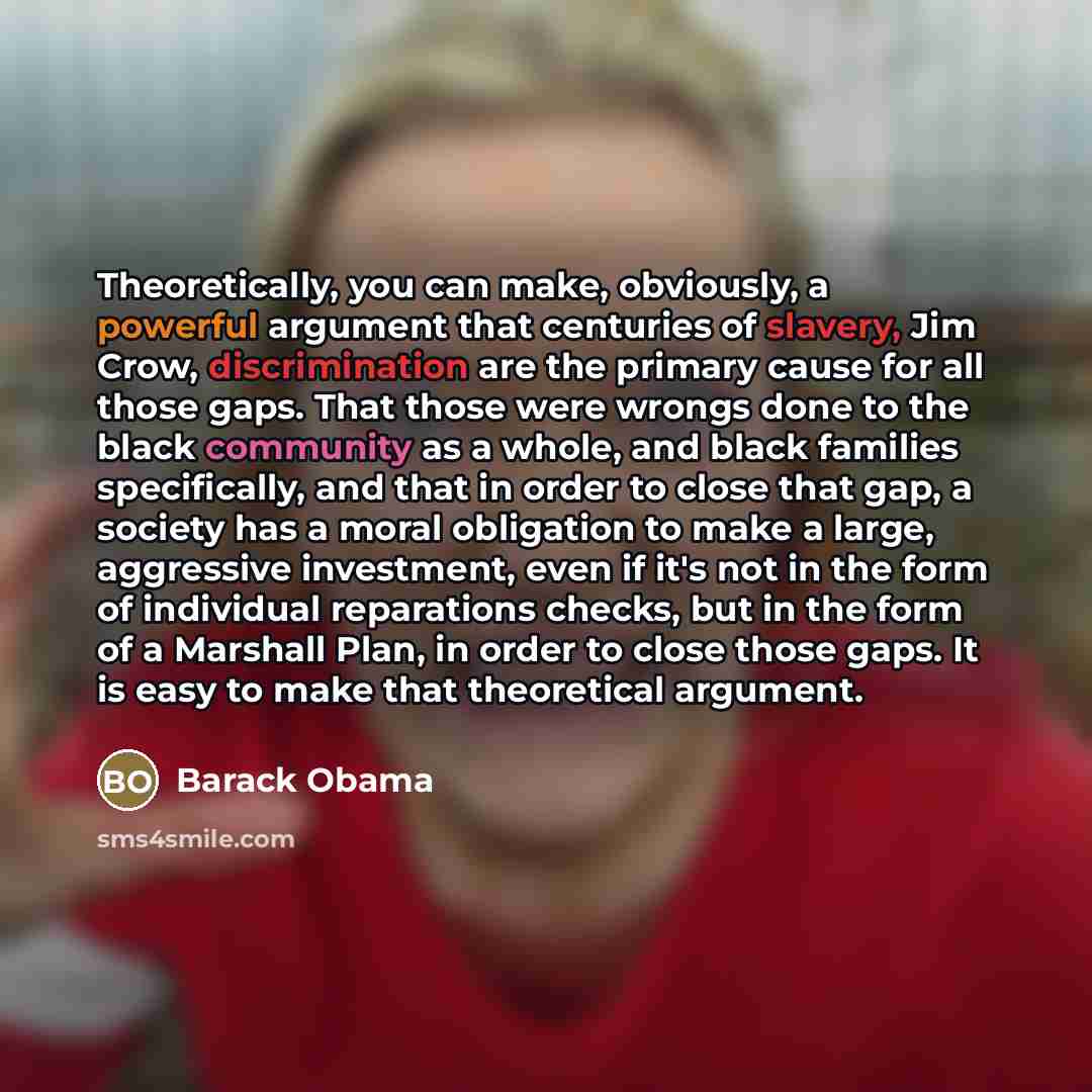 “Theoretically, you can make, obviously, a powerful argument that centuries…” quote by Barack Obama