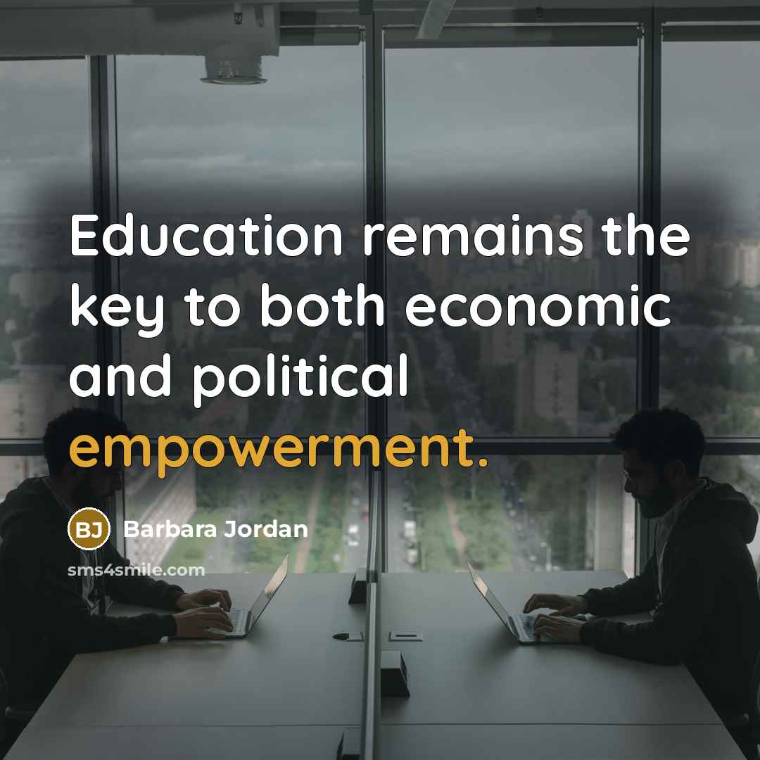 “Education remains the key to both economic and political empowerment.…” quote by Barbara Jordan