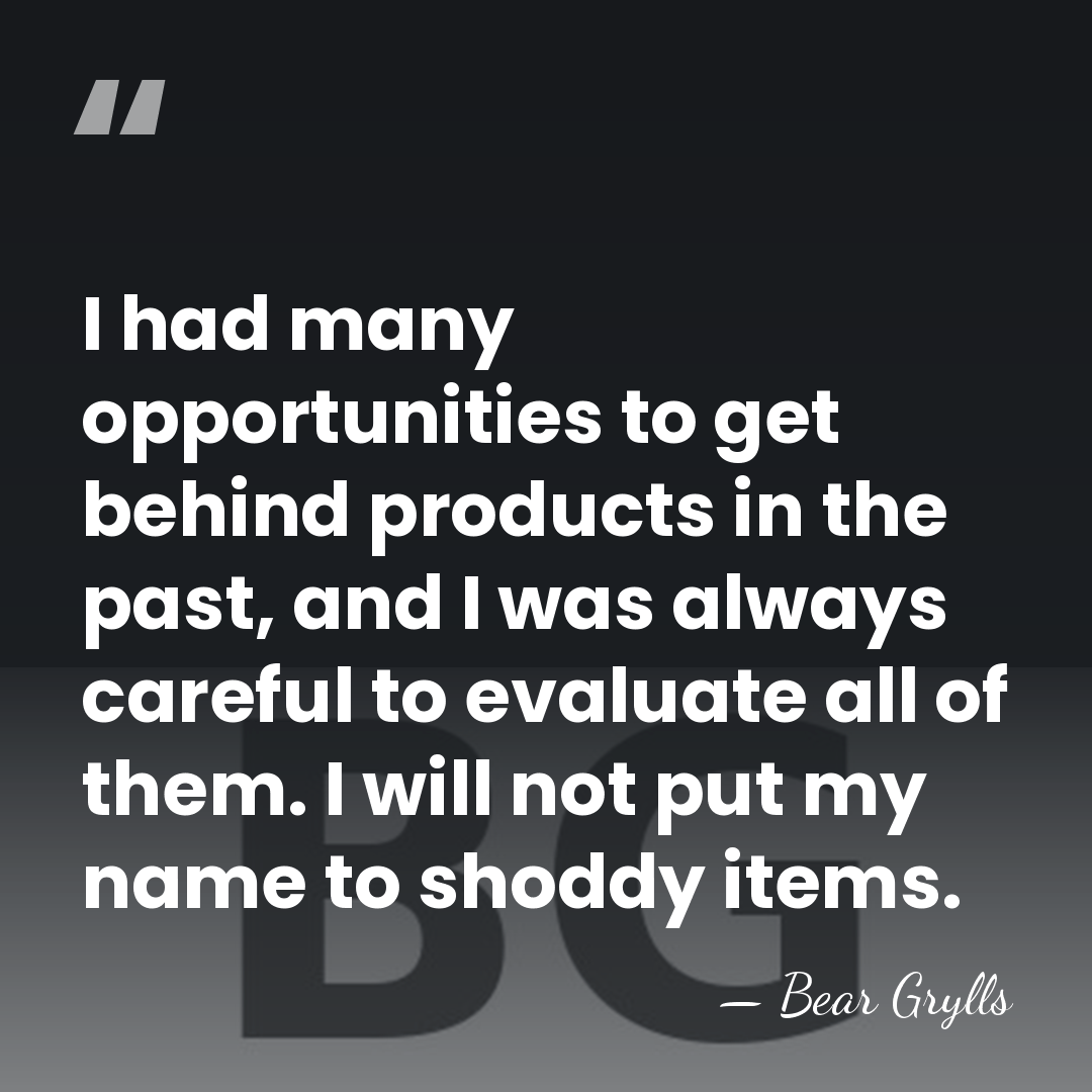 I had many opportunities to get behind products in the past, and&hellip; - Bear Grylls