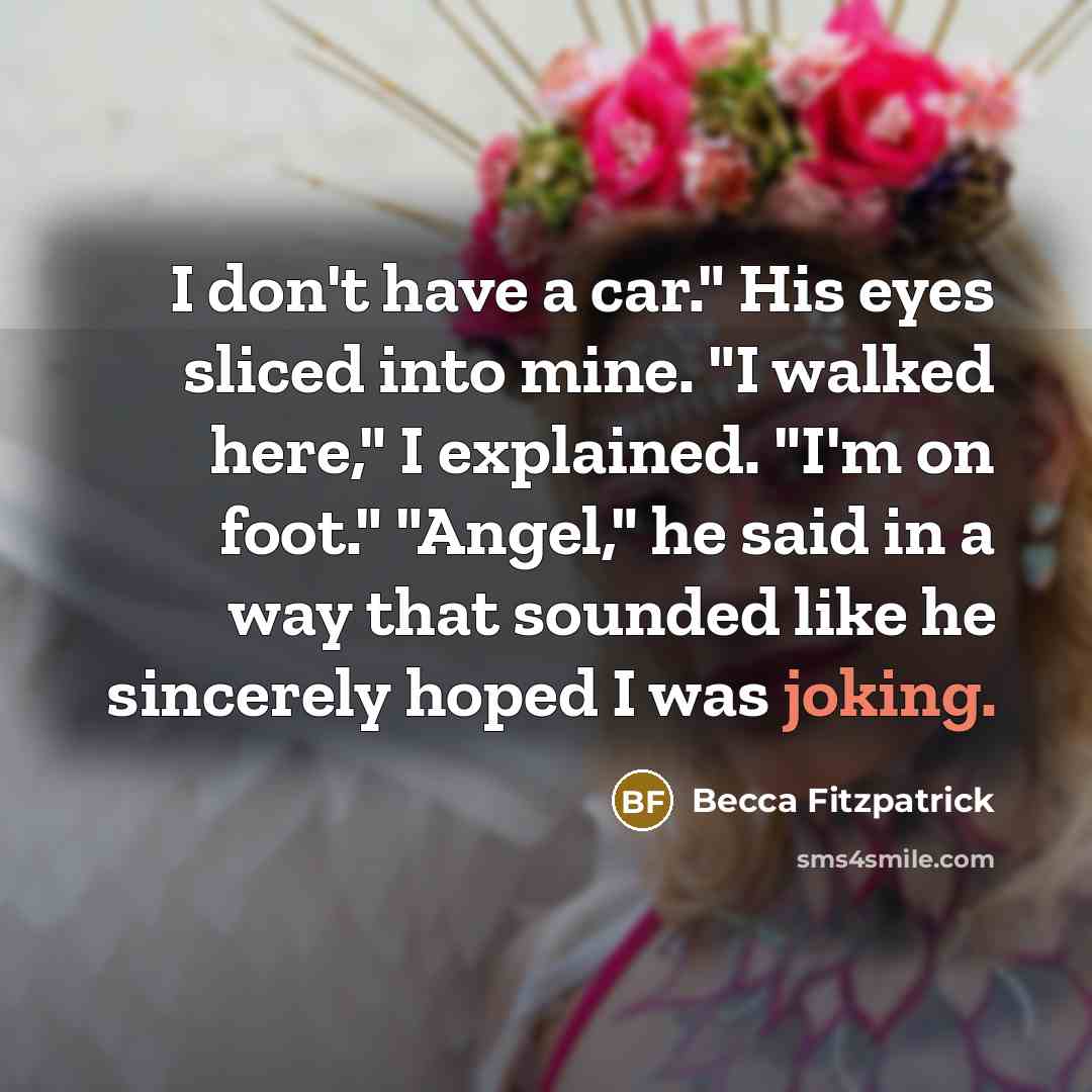 “I don't have a car." His eyes sliced into mine.…” quote by Becca Fitzpatrick