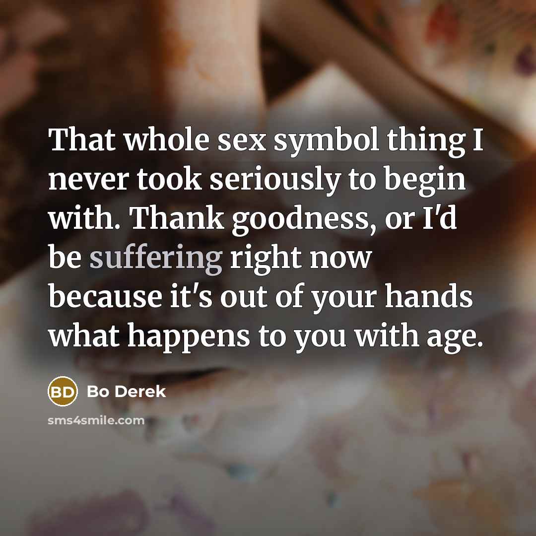 “That whole sex symbol thing I never took seriously to…” quote by Bo Derek