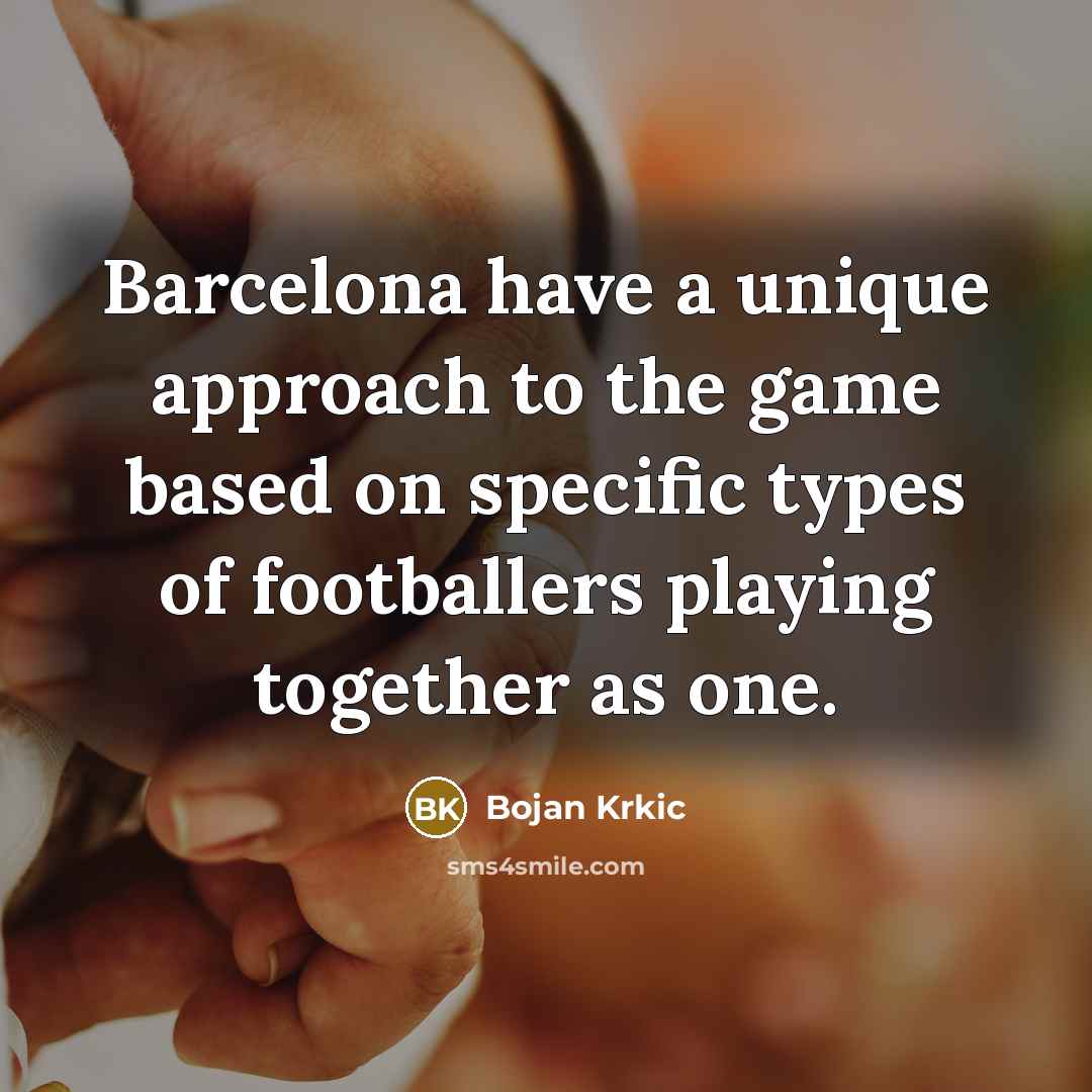 “Barcelona have a unique approach to the game based on…” quote by Bojan Krkic