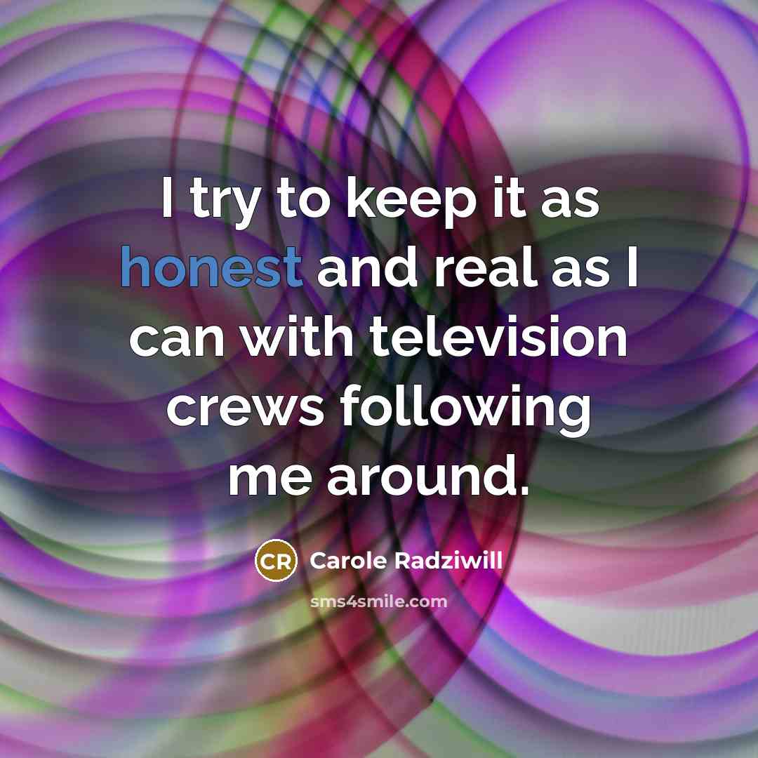 “I try to keep it as honest and real as…” quote by Carole Radziwill
