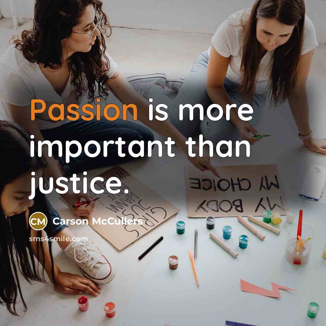 “Passion is more important than justice.…” quote by Carson McCullers