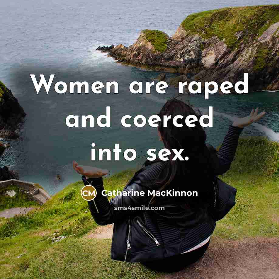 “Women are raped and coerced into sex.…” quote by Catharine MacKinnon