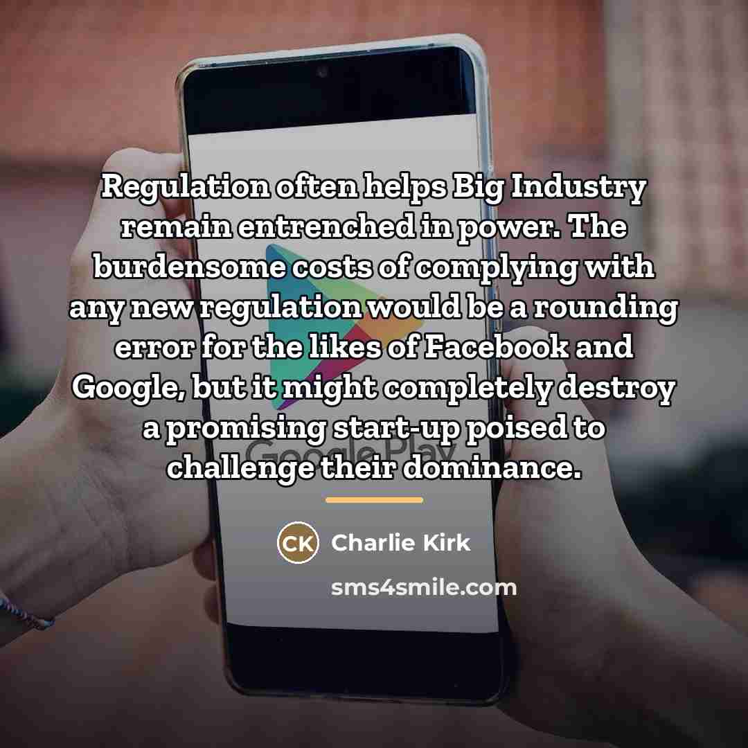 “Regulation often helps Big Industry remain entrenched in power. The…” quote by Charlie Kirk