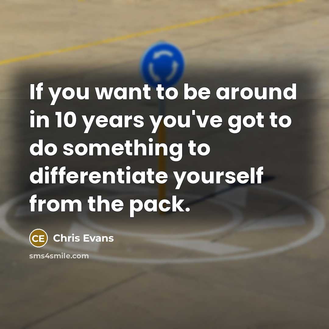 “If you want to be around in 10 years you've…” quote by Chris Evans