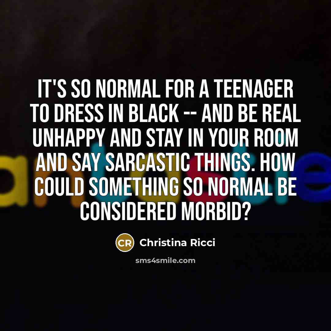 “It's so normal for a teenager to dress in black…” quote by Christina Ricci