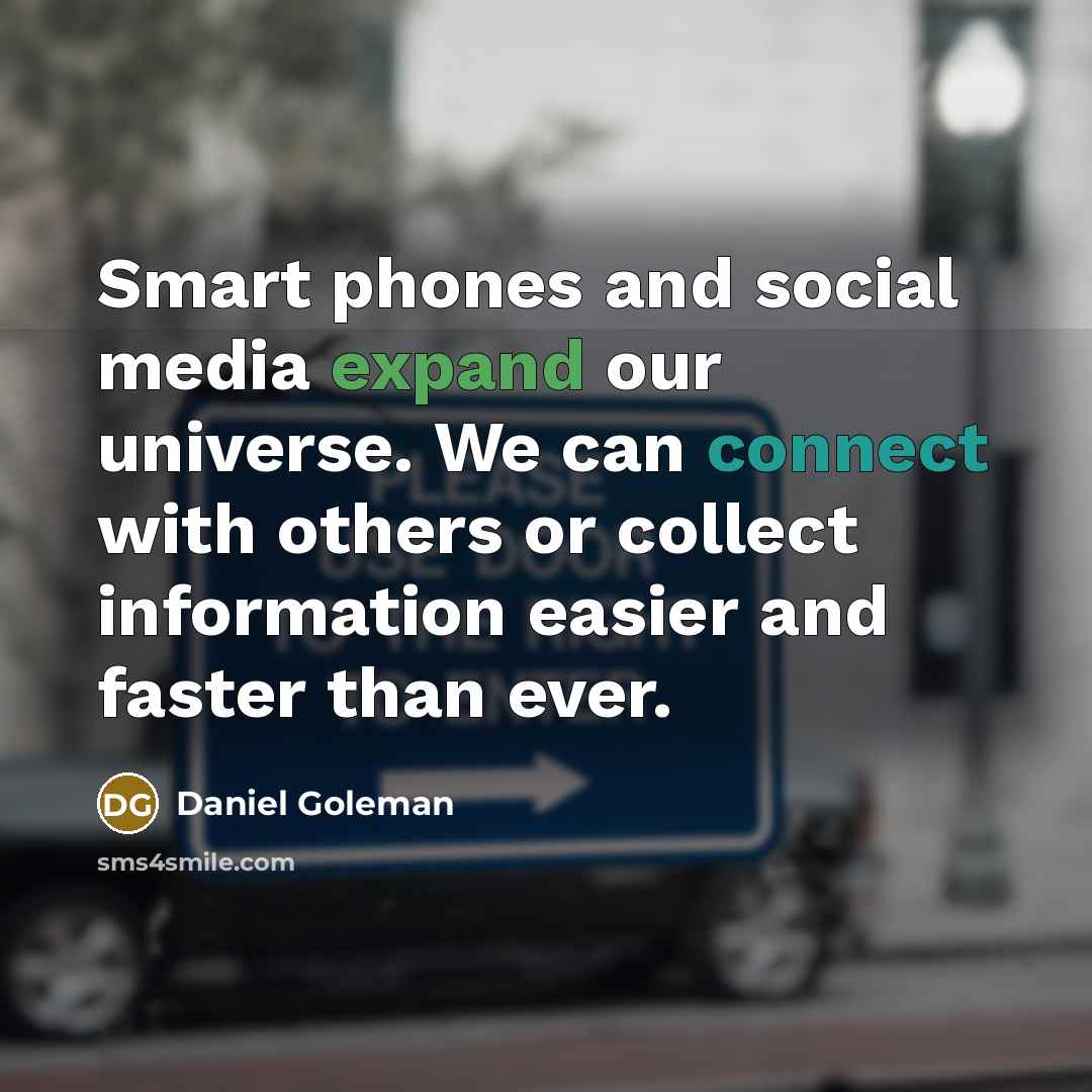 “Smart phones and social media expand our universe. We can…” quote by Daniel Goleman