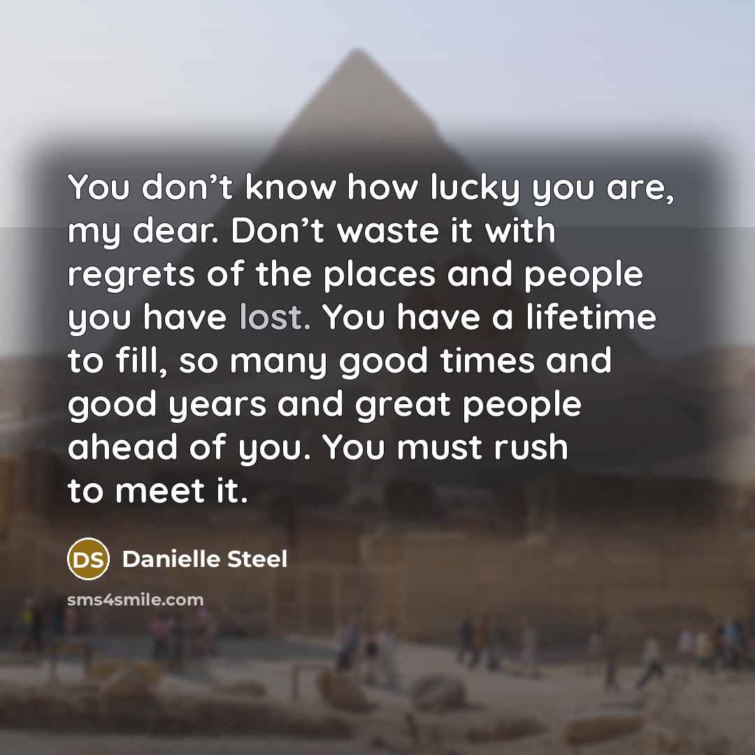 “You don’t know how lucky you are, my dear. Don’t…” quote by Danielle Steel