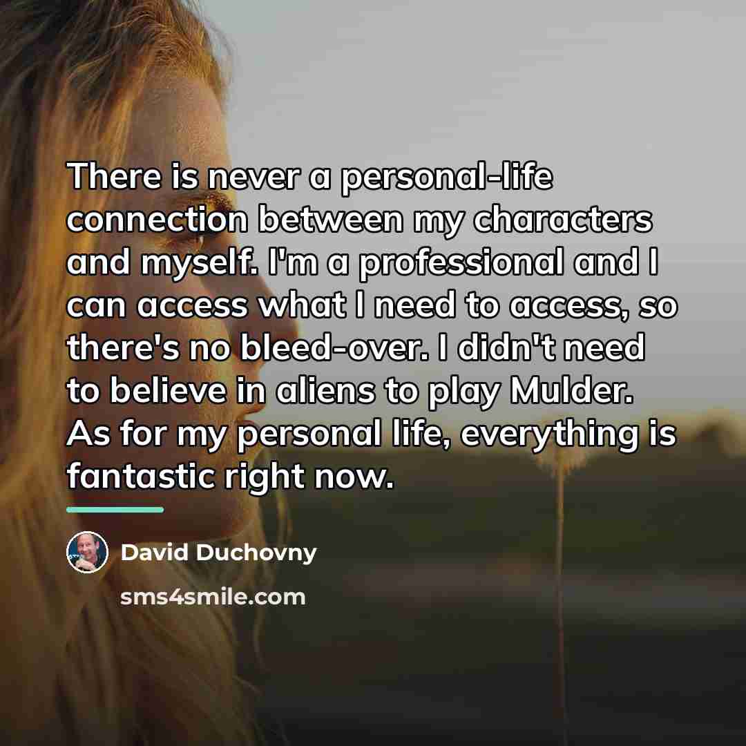“There is never a personal-life connection between my characters and…” quote by David Duchovny