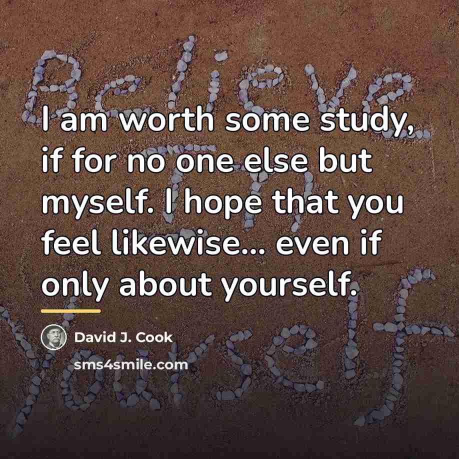 “I am worth some study, if for no one else…” quote by David J. Cook