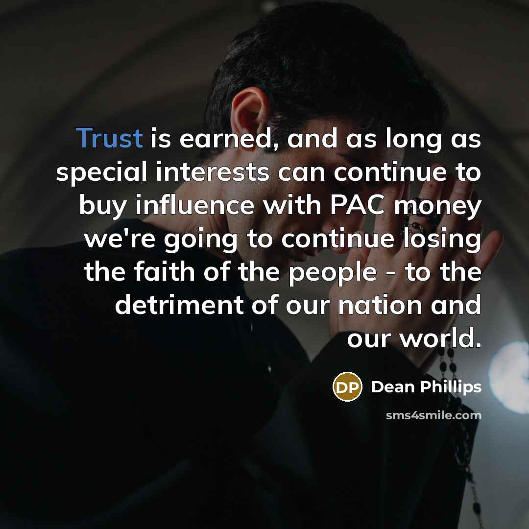 “Trust is earned, and as long as special interests can…” quote by Dean Phillips