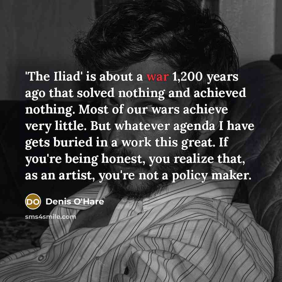 “'The Iliad' is about a war 1,200 years ago that…” quote by Denis O'Hare