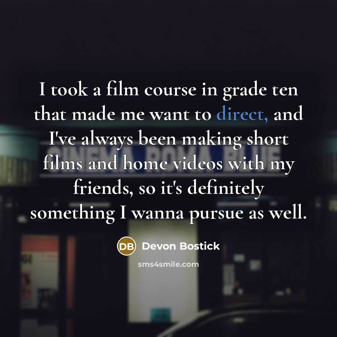 “I took a film course in grade ten that made…” quote by Devon Bostick