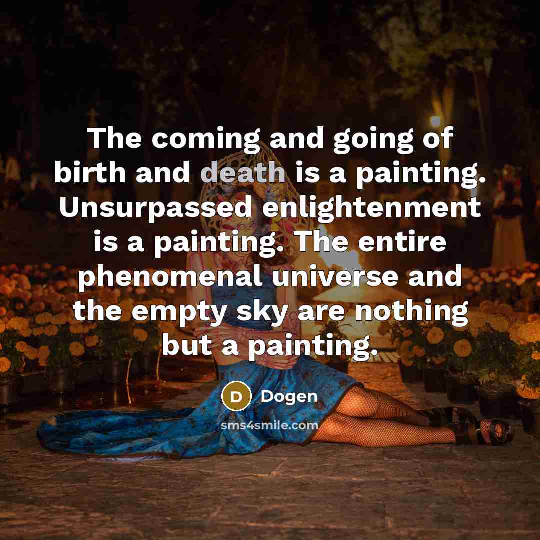 “The coming and going of birth and death is a…” quote by Dogen