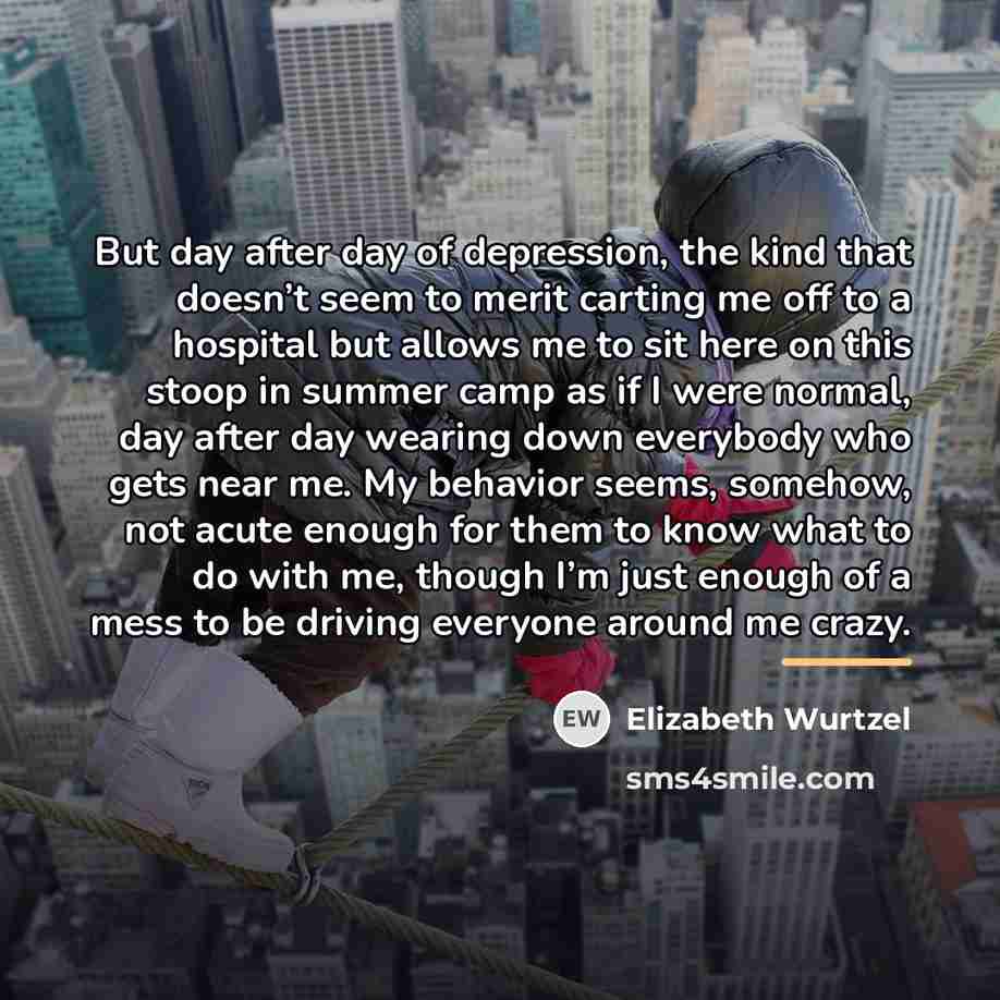 “But day after day of depression, the kind that doesn’t…” quote by Elizabeth Wurtzel