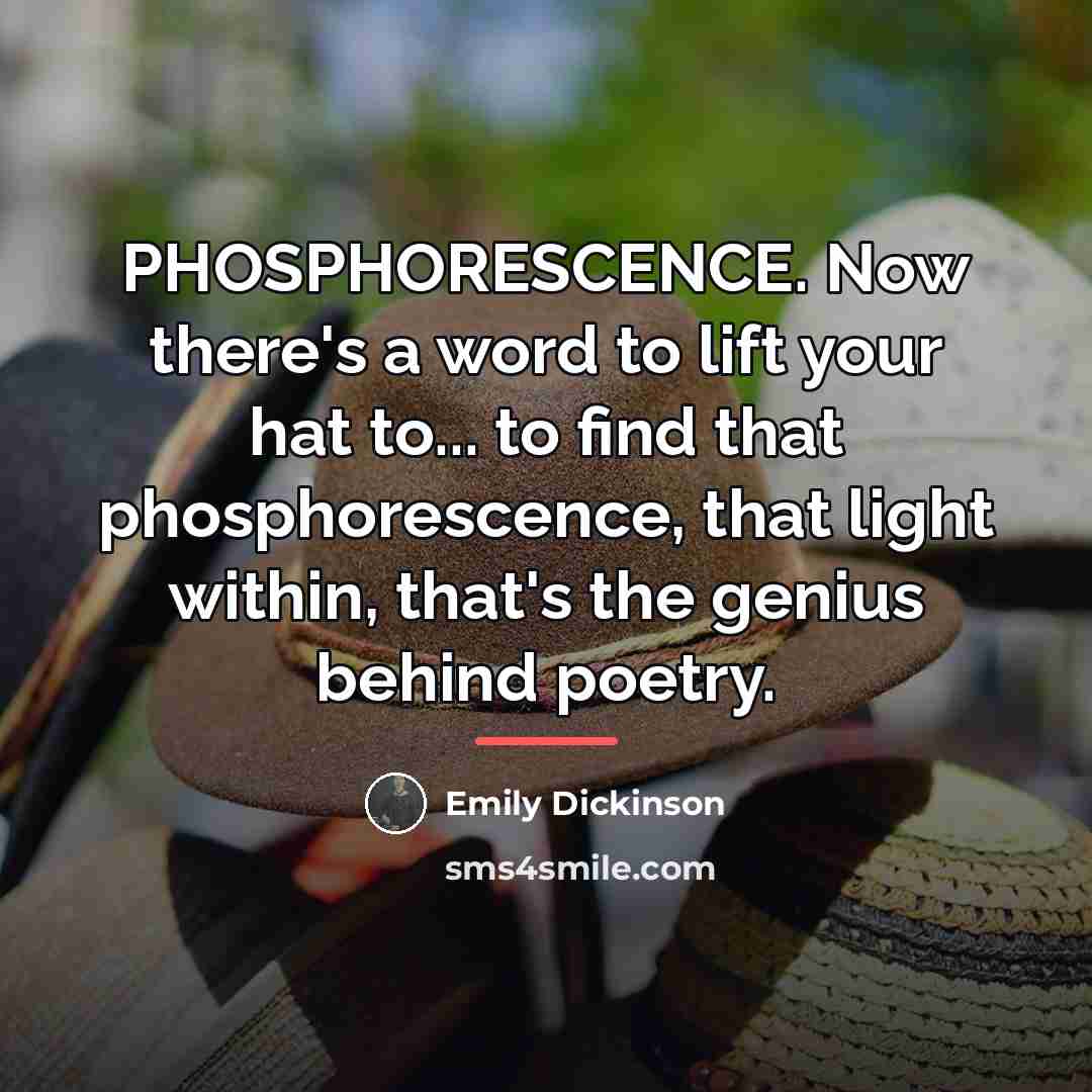 “PHOSPHORESCENCE. Now there's a word to lift your hat to...…” quote by Emily Dickinson