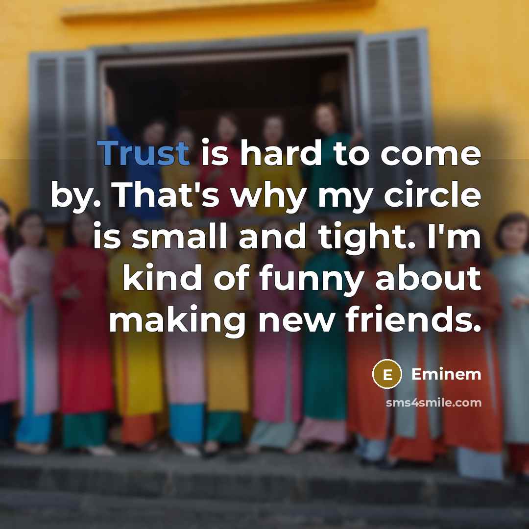 “Trust is hard to come by. That's why my circle…” quote by Eminem