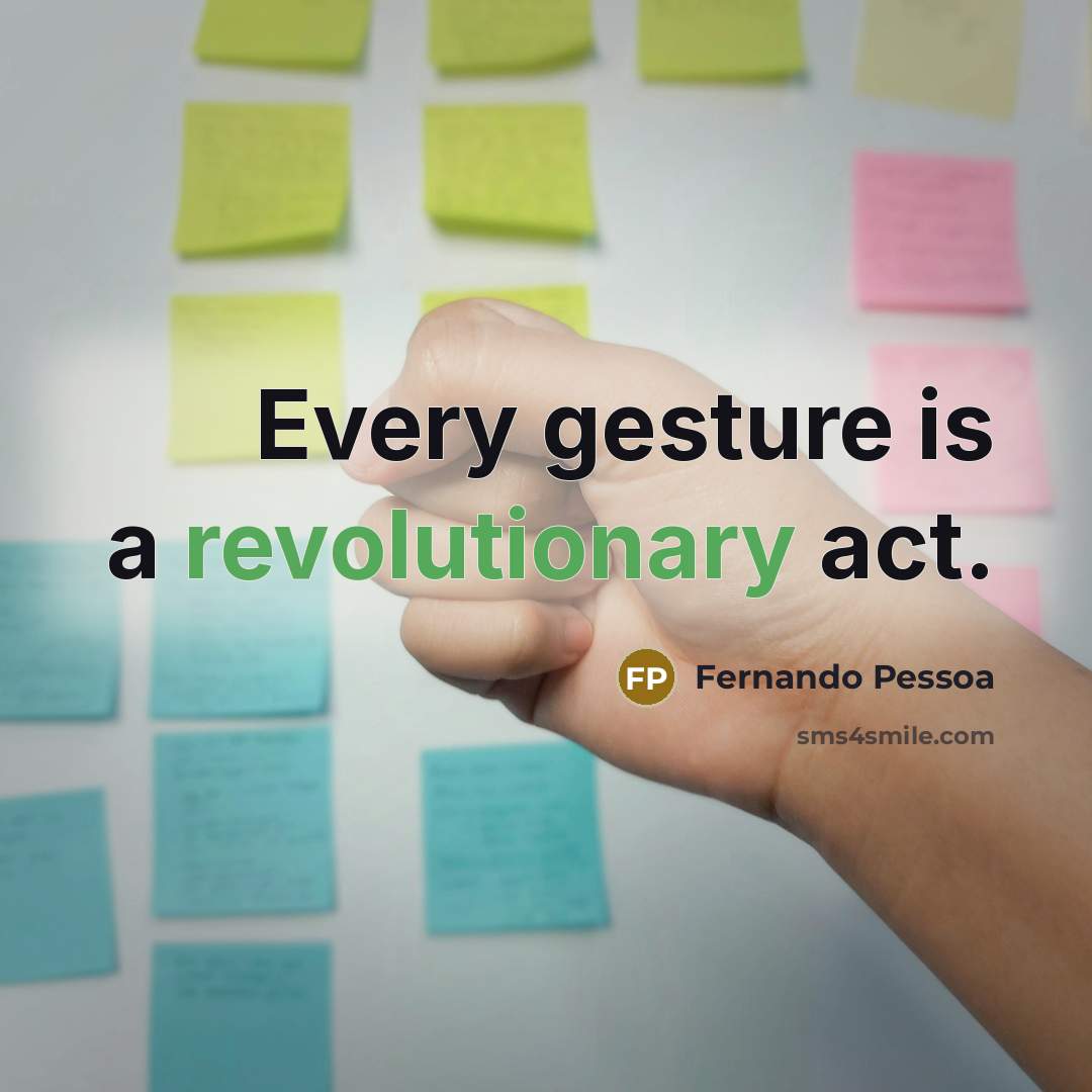 “Every gesture is a revolutionary act.” quote by Fernando Pessoa